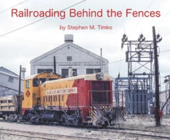 Morning Sun Books 4473 Railroading Behind The Fences -- Softcover, 96 Pages