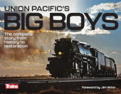 Kalmbach Publishing Co 01312 Union Pacific's Big Boys: The Complete Story From History To Restoration -- Hardcover, 224 Pages